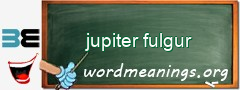 WordMeaning blackboard for jupiter fulgur